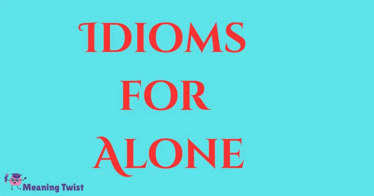 30+ Top Idioms for Alone That’ll Make You Laugh in Solitude 2026