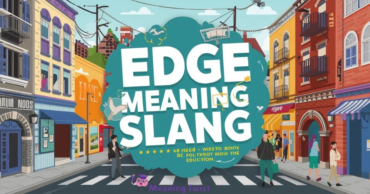 Edge Meaning Slang: What It Means & How It’s Used[2026]