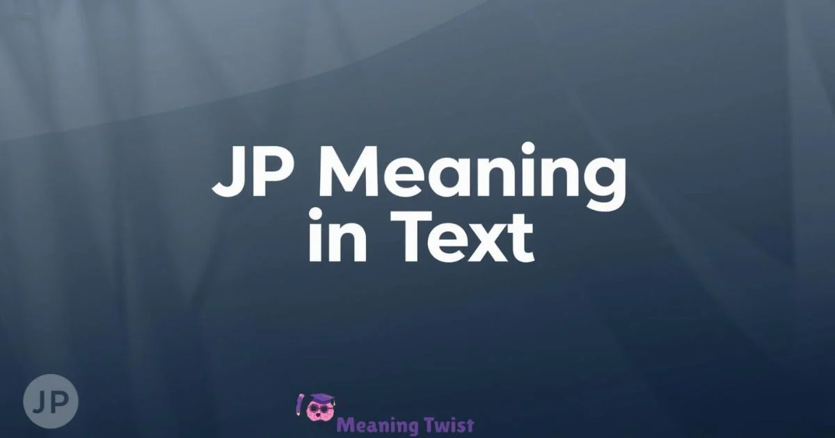 JP Meaning in Text: Definition, Usage & Social Media Secrets[2026]