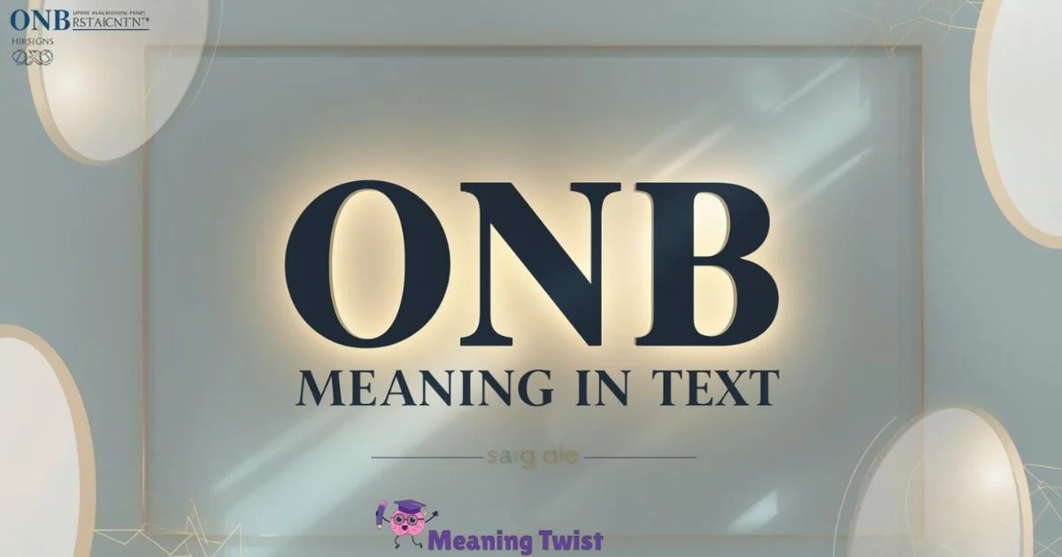 ONB Meaning in Text: What It Really Means & How to Use It[2026]